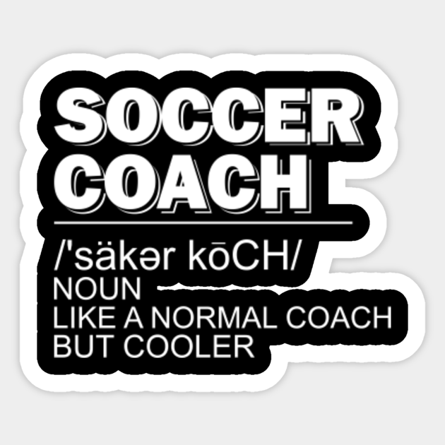 Funny Soccer Coach Definition Quotes Sayings - Soccer - Sticker | TeePublic